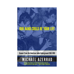 Michael Azerrad - Our Band Could Be Your Life