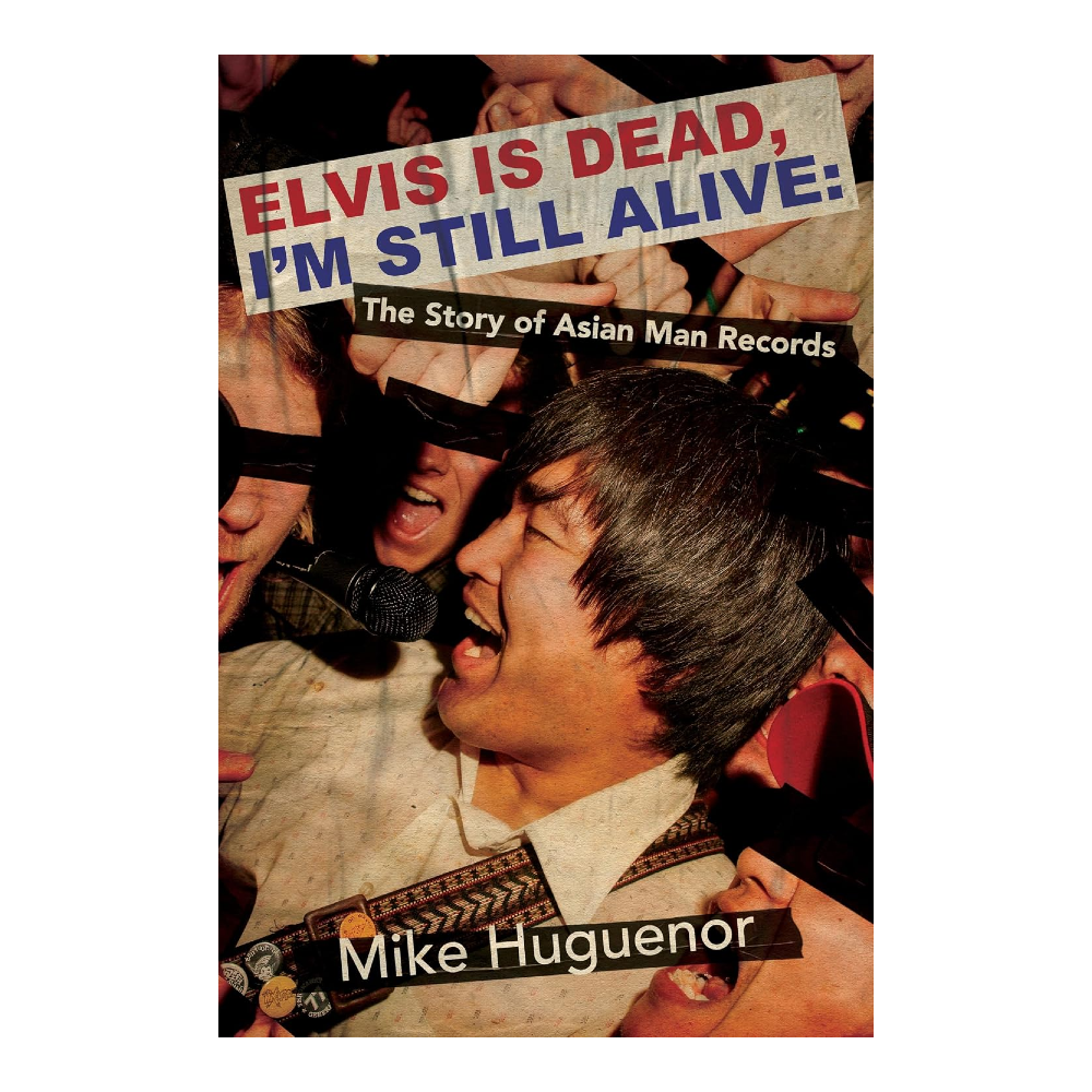 Mike Huguenor - Elvis Is Dead, I'm Still Alive: The Story of Asian Man Records
