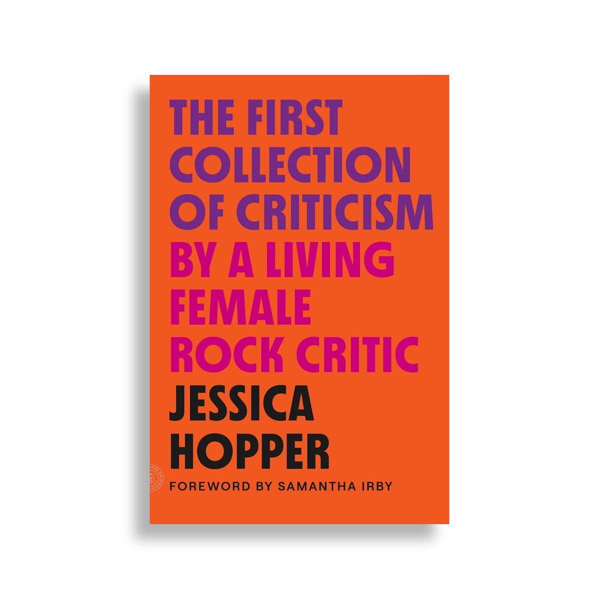 Jessica Hopper - The First Collection of Criticism by a Living Female Rock Critic