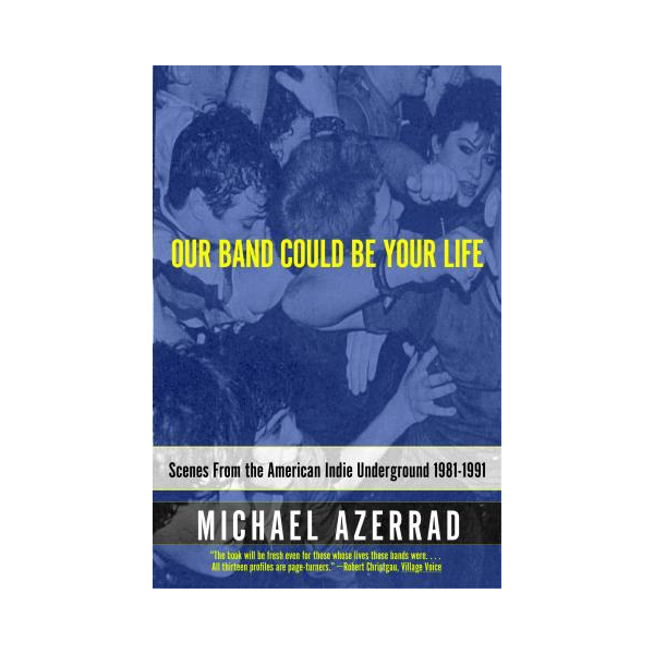Michael Azerrad - Our Band Could Be Your Life