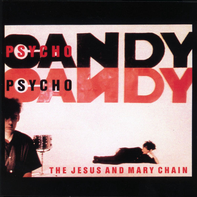 The Jesus and Mary Chain - Psychocandy