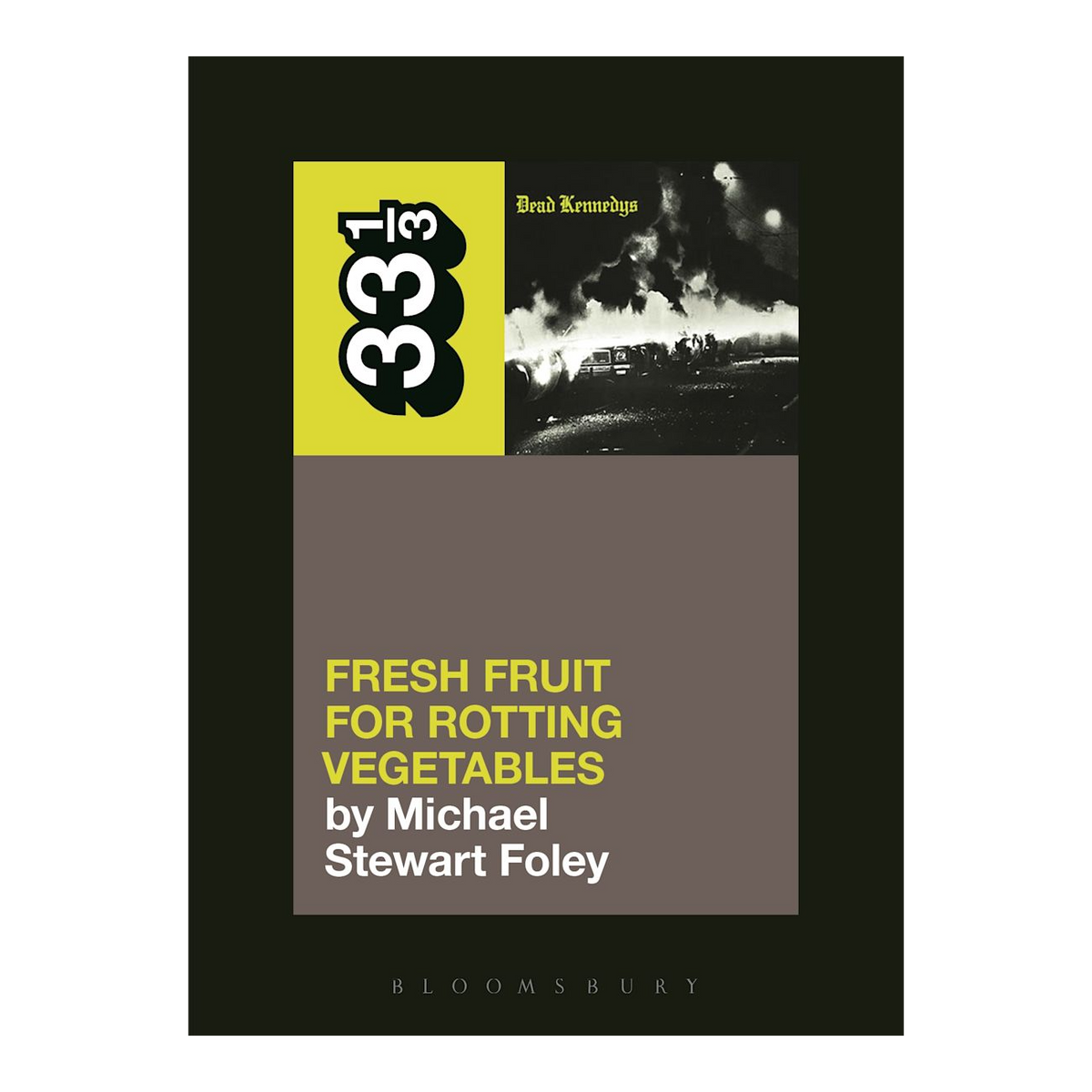33 1/3 - Dead Kennedys' "Fresh Fruit For Rotting Vegetables" (33 1/3 #105)