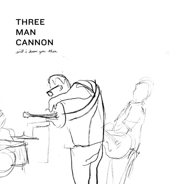 Three Man Cannon - Will I Know You Then (Garage Sale)